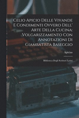 bokomslag Celio Apicio Delle Vivande E Condimenti Ovvero Dell' Arte Della Cucina