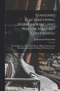 bokomslag Standard Blacksmithing, Horseshoeing and Wagon Making / Containing