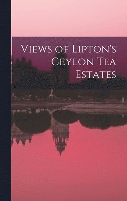 Views of Lipton's Ceylon tea Estates 1