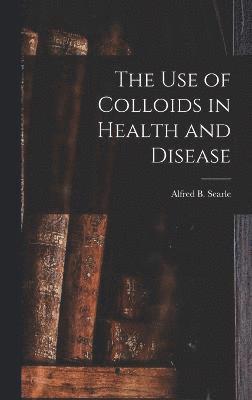 bokomslag The use of Colloids in Health and Disease