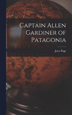 Jesse Page - Captain Allen Gardiner of Patagonia, Inbunden