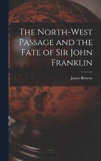 bokomslag The North-West Passage and the Fate of Sir John Franklin
