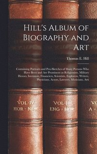 bokomslag Hill's Album of Biography and Art