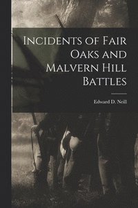 bokomslag Incidents of Fair Oaks and Malvern Hill Battles