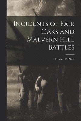 Incidents of Fair Oaks and Malvern Hill Battles 1