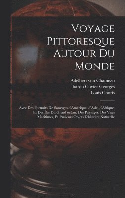 Louis Choris, Adelbert Von Chamisso, Georges Baron Cuvier - Voyage pittoresque autour du monde, Inbunden