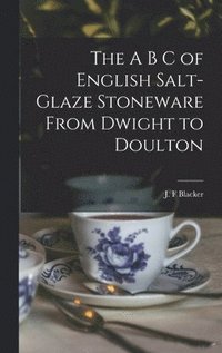 bokomslag The A B C of English Salt-glaze Stoneware From Dwight to Doulton