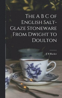 The A B C of English Salt-glaze Stoneware From Dwight to Doulton 1