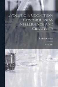 bokomslag Evolution, Cognition, Consciousness, Intelligence and Creativity