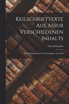 bokomslag Keilschrifttexte aus Assur verschiedenen Inhalts; mit Inhaltsbersicht und Namenlisten versehen