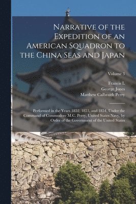 Matthew Calbraith Perry, George Jones, Francis L 1798-1866 Hawks - Narrative of the Expedition of an American Squadron to the China Seas and Japan, Häftad