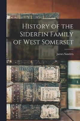 James Sanders - History of the Siderfin Family of West Somerset, Häftad