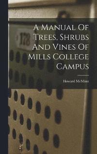 bokomslag A Manual Of Trees, Shrubs And Vines Of Mills College Campus