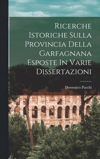 bokomslag Ricerche Istoriche Sulla Provincia Della Garfagnana Esposte In Varie Dissertazioni