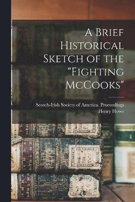 A Brief Historical Sketch of the &quot;Fighting McCooks&quot; 1