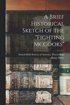 Brief Historical Sketch of the "Fighting McCooks" 1