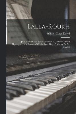 bokomslag Lalla-Roukh; opra-comique en 2 actes. Paroles de Michel Carr & Hippolyte Lucas. Partition rduite pour piano et chant par M. Charlot