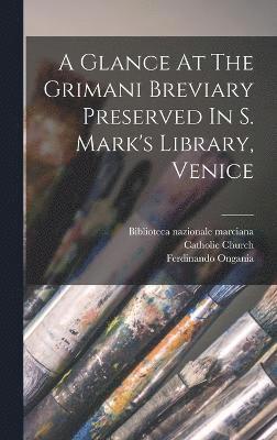 bokomslag A Glance At The Grimani Breviary Preserved In S. Mark's Library, Venice