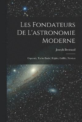 Les fondateurs de l'astronomie moderne