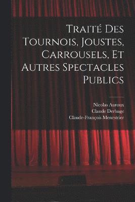 bokomslag Trait des tournois, joustes, carrousels, et autres spectacles publics