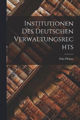 Institutionen des deutschen Verwaltungsrechts 1