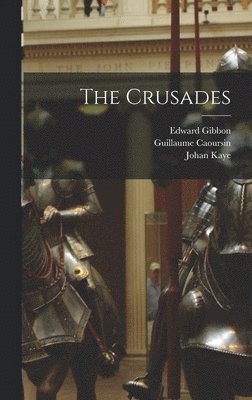 Edward Gibbon, Guillaume Caoursin - Crusades, Inbunden