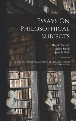 Adam Smith, Dugald Stewart, Joseph Black - Essays On Philosophical Subjects, Inbunden