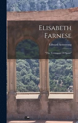 Edward Armstrong - Elisabeth Farnese, Inbunden