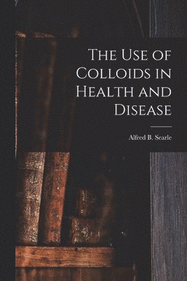 use of Colloids in Health and Disease