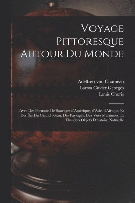 Louis Choris, Adelbert Von Chamisso, Georges Baron Cuvier - Voyage pittoresque autour du monde, Häftad