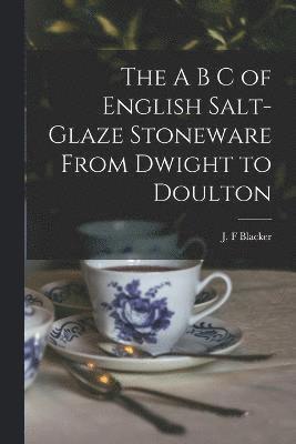 bokomslag The A B C of English Salt-glaze Stoneware From Dwight to Doulton