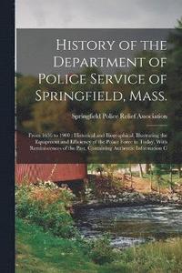 bokomslag History of the Department of Police Service of Springfield, Mass.
