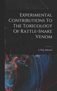 bokomslag Experimental Contributions To The Toxicology Of Rattle-snake Venom