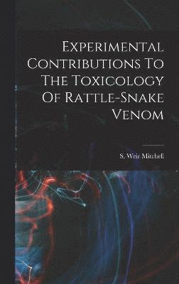 Experimental Contributions To The Toxicology Of Rattle-snake Venom 1