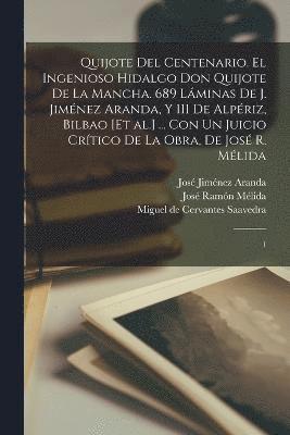 bokomslag Quijote del centenario. El ingenioso hidalgo Don Quijote de la Mancha. 689 lminas de J. Jimnez Aranda, y 111 de Alpriz, Bilbao [et al.] ... con un juicio crtico de la obra, de Jos R. Mlida