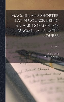 Macmillan's Shorter Latin Course, Being an Abridgement of Macmillan's Latin Course; Volume 2 1