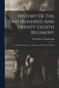 bokomslag History Of The One Hundred And Twenty-eighth Regiment