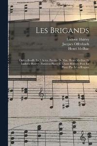 bokomslag Les Brigands; Opra-bouffe En 3 Actes. Paroles De Mm. Henri Meilhac Et Ludovic Halvy. Partition Piano Et Chant Rduite Pour Le Piano Par Lon Roques