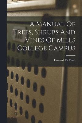 bokomslag Manual Of Trees, Shrubs And Vines Of Mills College Campus