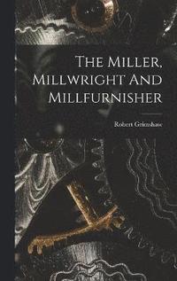 bokomslag Miller, Millwright And Millfurnisher