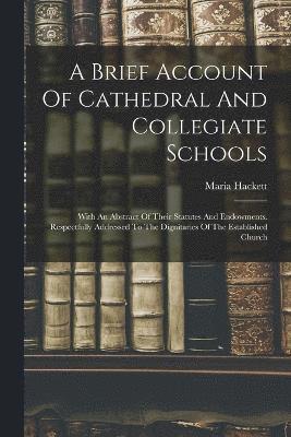 A Brief Account Of Cathedral And Collegiate Schools 1