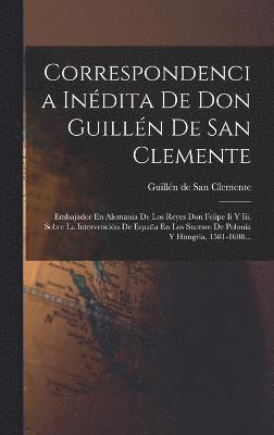 Correspondencia Indita De Don Guilln De San Clemente 1