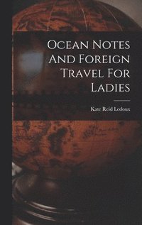 bokomslag Ocean Notes And Foreign Travel For Ladies