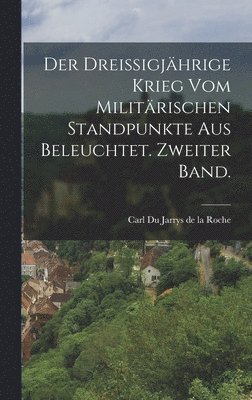 bokomslag Der dreiigjhrige Krieg vom militrischen Standpunkte aus beleuchtet. Zweiter Band.