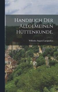 bokomslag Handbuch der allgemeinen Httenkunde.