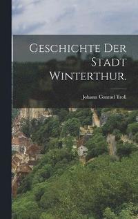 bokomslag Geschichte der Stadt Winterthur.