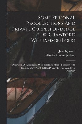 Joseph Jacobs, Charles Thomas Jackson - Some Personal Recollections And Private Correspondence Of Dr. Crawford Williamson Long, Häftad