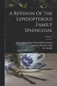 bokomslag A Revision Of The Lepidopterous Family Sphingidae; Volume 1