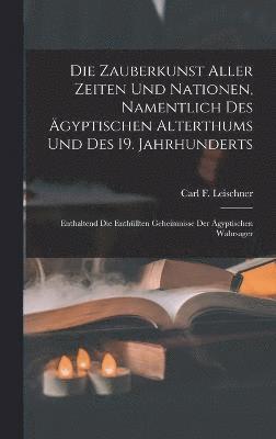 bokomslag Die Zauberkunst Aller Zeiten Und Nationen, Namentlich Des gyptischen Alterthums Und Des 19. Jahrhunderts