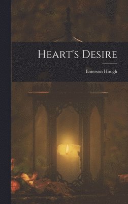 Emerson Hough - Heart's Desire, Inbunden